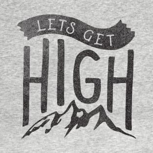 Lets Get High T-Shirt